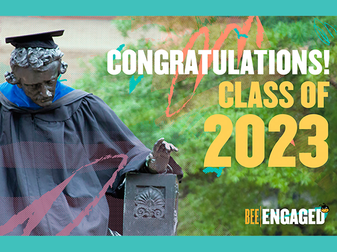 This is a digital banner that I created for University of Baltimore Marketing Department during my spring internship. The image has the Edgar Allen Poe statue located on campus, with orange, pink, blue, and purple, graphics as overlays throughout the image. There is a BEE-Egaged logo at the bottom right of the logo. There is Congartulation! Class of 2023 at the top right of the image.